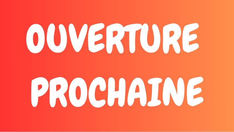 ouverture prochaine